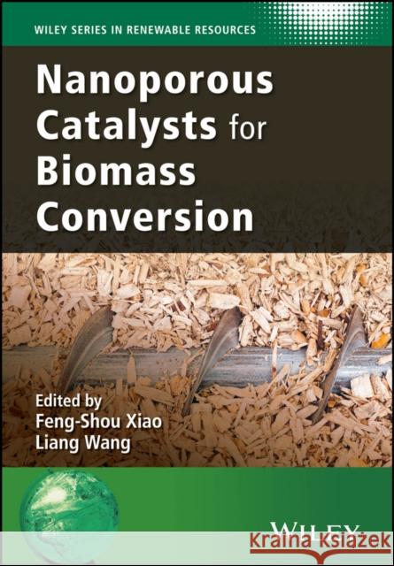 Nanoporous Catalysts for Biomass Conversion Xiao, Feng–Shou 9781119128083