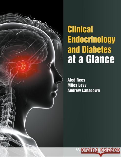 Clinical Endocrinology and Diabetes at a Glance Rees, Dafydd A.; Levy, Miles; Lansdown, Andrew 9781119128717 John Wiley & Sons