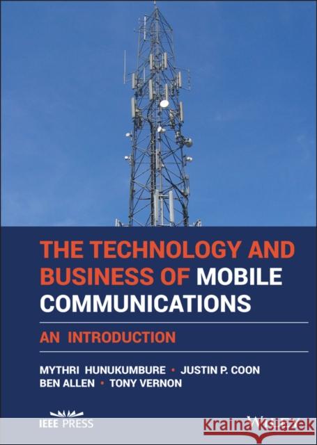 The Technology and Business of Mobile Communications: An Introduction Hunukumbure, Mythri 9781119130291 Wiley-Blackwell