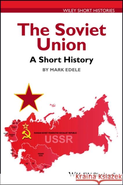 The Soviet Union: A Short History Mark Edele 9781119131168