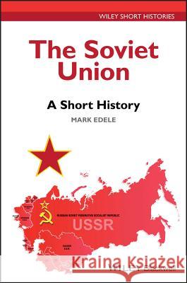 The Soviet Union: A Short History Mark Edele 9781119131175