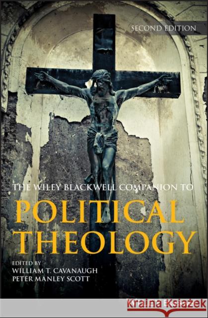 Wiley Blackwell Companion to Political Theology William T. Cavanaugh Peter Scott 9781119133711 Wiley-Blackwell