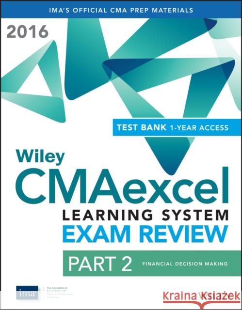 Wiley Cmaexcel Learning System Exam Review 2016: Part 2, Financial Decision Making (1-Year Access) Set IMA,  9781119135142 John Wiley & Sons