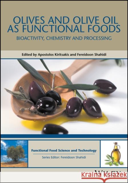 Olives and Olive Oil as Functional Foods: Bioactivity, Chemistry and Processing Kiritsakis, Paul; Shahidi, Fereidoon 9781119135319