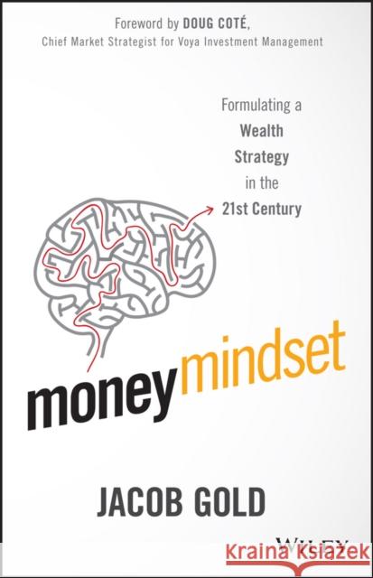 Money Mindset: Formulating a Wealth Strategy in the 21st Century Gold, Jacob 9781119136057 John Wiley & Sons
