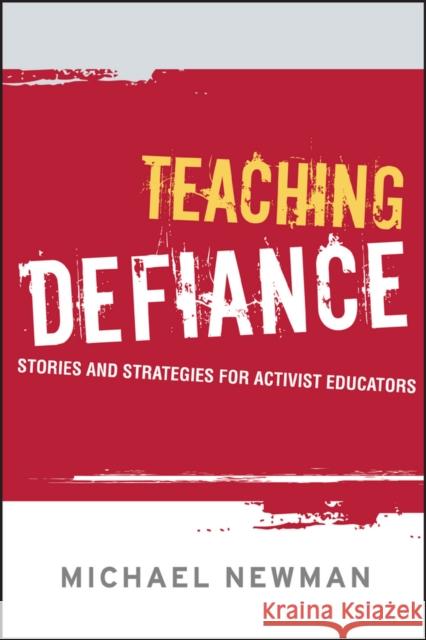 Teaching Defiance: Stories and Strategies for Activist Educators Newman, Michael 9781119137191