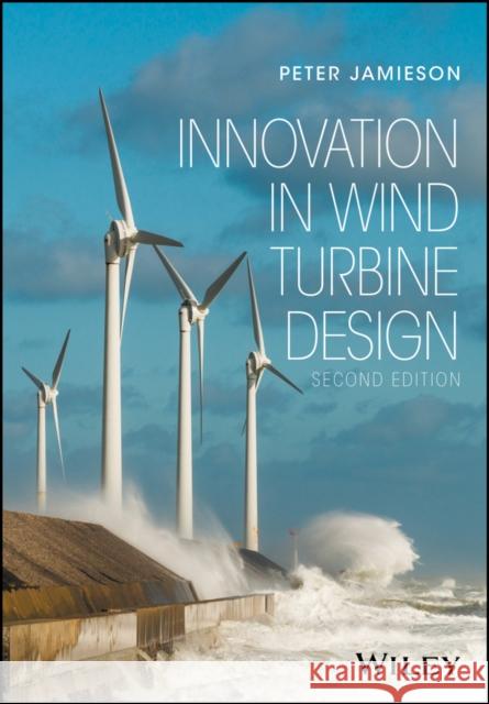 Innovation in Wind Turbine Design Peter Jamieson 9781119137900