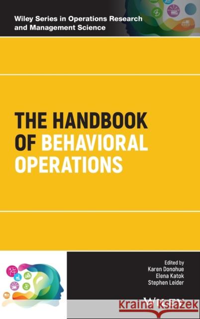 The Handbook of Behavioral Operations Karen Donohue Elena Katok Stephen Leider 9781119138303 Wiley