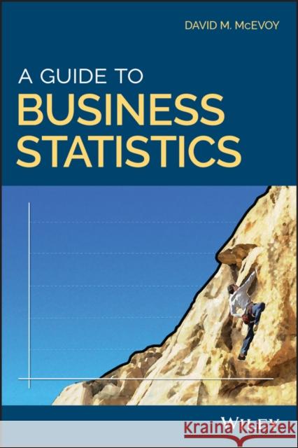 A Guide to Business Statistics David M. McEvoy 9781119138358