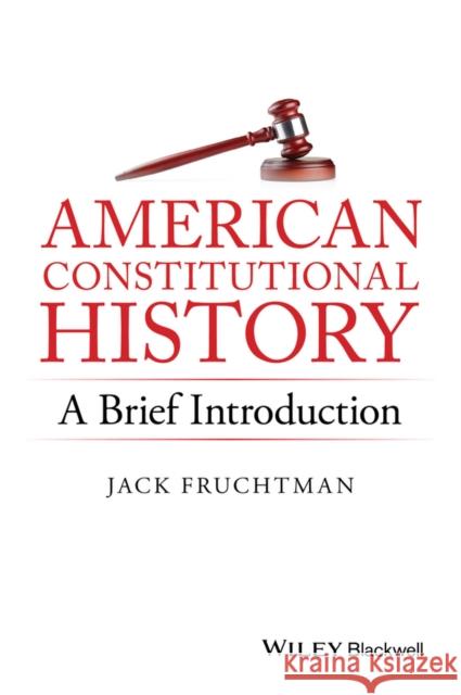 American Constitutional History: A Brief Introduction Fruchtman, Jack 9781119141754