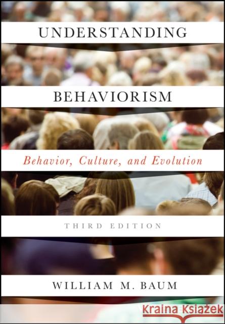 Understanding Behaviorism: Behavior, Culture, and Evolution William M. (University of New Hampshire) Baum 9781119143642 John Wiley and Sons Ltd