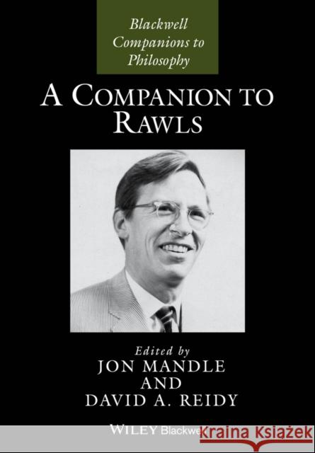 A Companion to Rawls Jon Mandle David A. Reidy 9781119144564