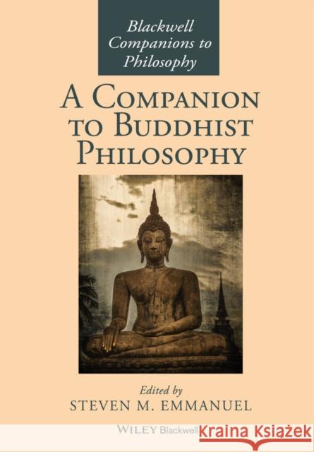 A Companion to Buddhist Philosophy Steven M. Emmanuel 9781119144663 Wiley-Blackwell