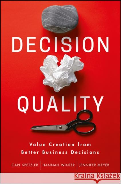 Decision Quality: Value Creation from Better Business Decisions Meyer, Jennifer 9781119144670