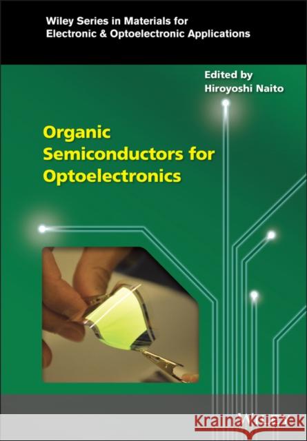 Organic Semiconductors for Optoelectronics Hiroyoshi Naito   9781119146100 Wiley-Blackwell
