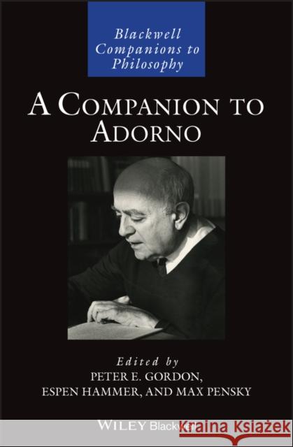 A Companion to Adorno Peter E. Gordon Espen Hammer 9781119146919