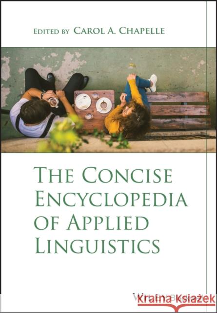 The Concise Encyclopedia of Applied Linguistics Carol A. Chapelle 9781119147367