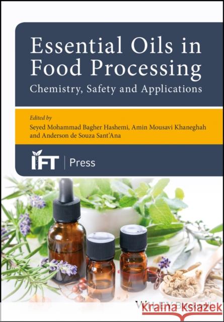 Essential Oils in Food Processing: Chemistry, Safety and Applications Seyed Mohammad Baghe Hashemi Amin Mousavi Khaneghah Anderson de Souza Sant'ana 9781119149347 Wiley-Blackwell