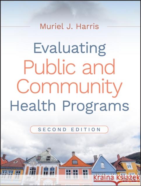 Evaluating Public and Community Health Programs Harris, Muriel J. 9781119151050 John Wiley & Sons