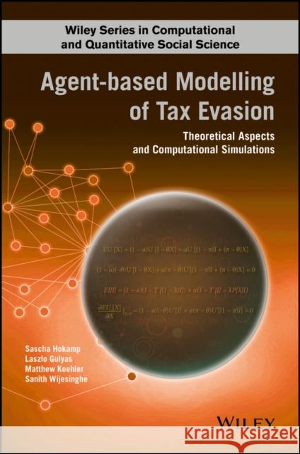 Agent-Based Modeling of Tax Evasion: Theoretical Aspects and Computational Simulations Hokamp, Sascha 9781119155683 Wiley