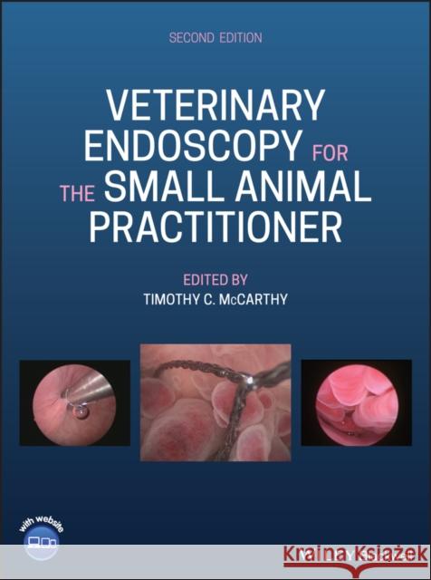 Veterinary Endoscopy for the Small Animal Practitioner Timothy C. McCarthy 9781119155867 Wiley-Blackwell