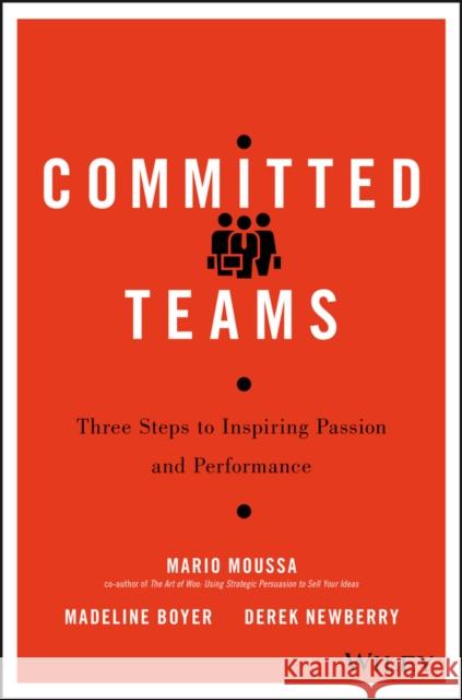 Committed Teams: Three Steps to Inspiring Passion and Performance Moussa, Mario 9781119157403