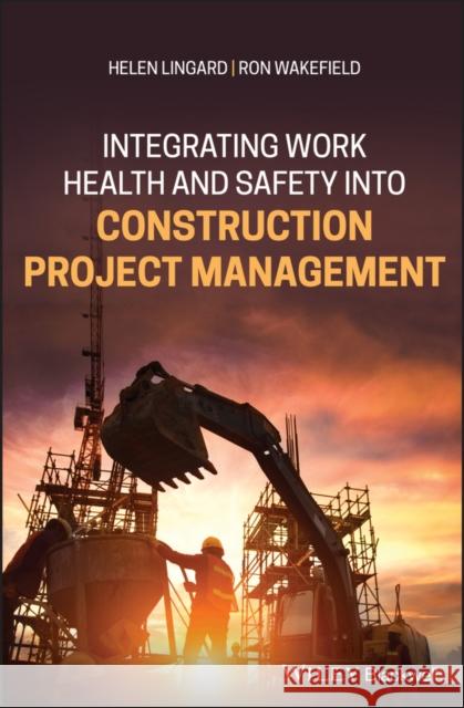 Integrating Work Health and Safety Into Construction Project Management Lingard, Helen 9781119159926