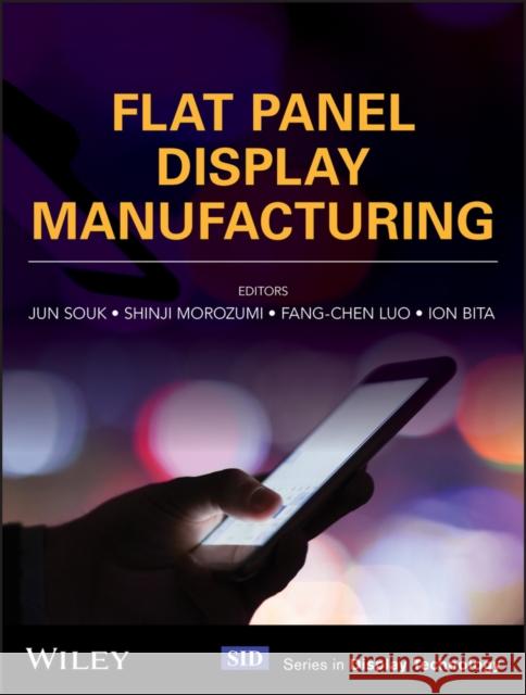 Flat Panel Display Manufacturing Jun Souk Shinji Morozumi Fang-Chen Luo 9781119161349