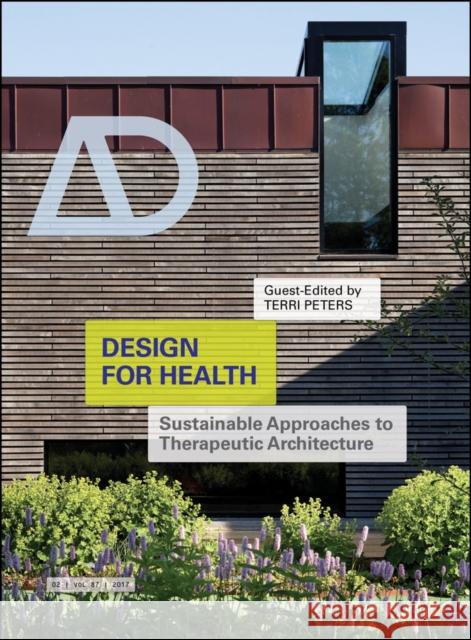 Design for Health: Sustainable Approaches to Therapeutic Architecture Peters, Terri 9781119162131 John Wiley & Sons