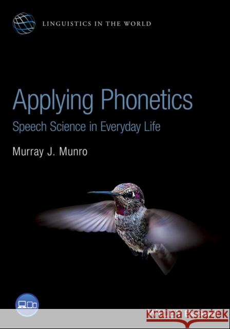 Applying Phonetics: Speech Science in Everyday Life Munro, Murray J. 9781119164548 John Wiley & Sons Inc