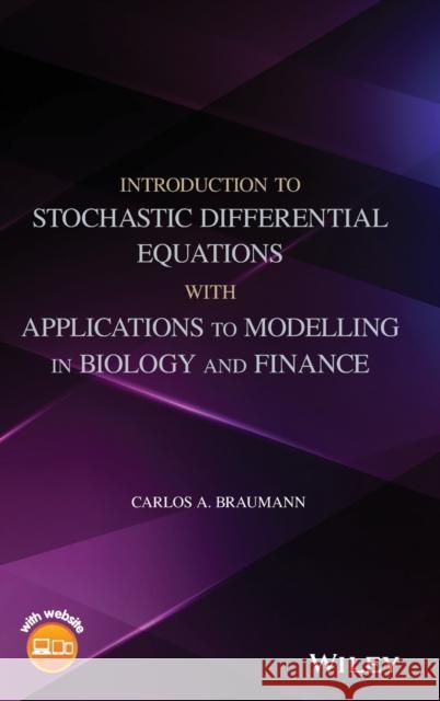 Introduction to Stochastic Differential Equations with Applications to Modelling in Biology and Finance Carlos A. Braumann 9781119166061