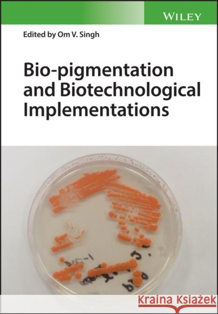 Bio-Pigmentation and Biotechnological Implementations Singh, Om V. 9781119166146 Wiley-Blackwell