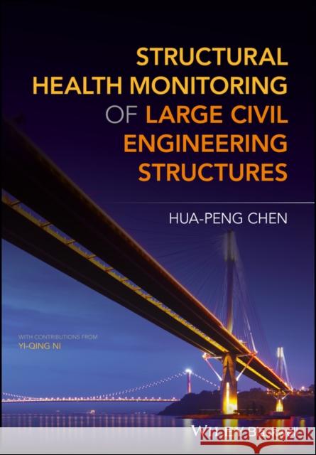 Structural Health Monitoring of Large Civil Engineering Structures Hua-Peng Chen 9781119166436