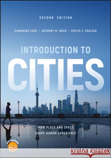 Introduction to Cities: How Place and Space Shape Human Experience Chen, Xiangming 9781119167716