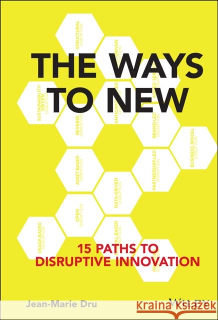 The Ways to New: 15 Paths to Disruptive Innovation Dru, Jean–Marie 9781119167976