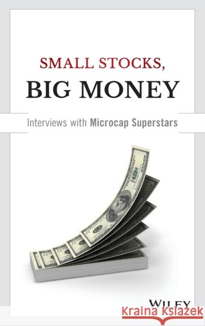 Small Stocks, Big Money: Interviews with Microcap Superstars Dave Gentry 9781119172550 Wiley