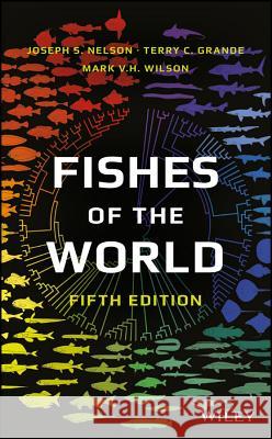 Fishes of the World Joseph S. Nelson Terry C. Grande Mark V. H. Wilson 9781119174844