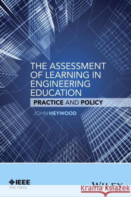 The Assessment of Learning in Engineering Education: Practice and Policy Heywood, John 9781119175513