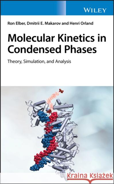 Molecular Kinetics in Condensed Phases: Theory, Simulation, and Analysis Makarov, Dmitrii E. 9781119176770