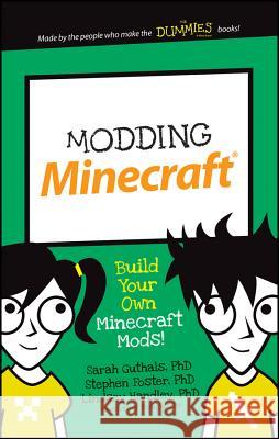 Modding Minecraft: Build Your Own Minecraft Mods! Sarah Guthals Stephen Foster Lindsey Handley 9781119177272 For Dummies