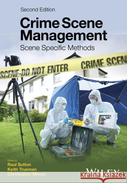 Crime Scene Management: Scene Specific Methods Sutton, Raul 9781119180906 John Wiley & Sons