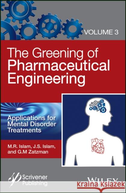 The Greening of Pharmaceutical Engineering, Applications for Mental Disorder Treatments M. Rafiq Islam 9781119183761