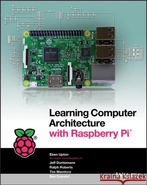 Learning Computer Architecture with Raspberry Pi Upton, Eben; Duntemann, Jeffrey 9781119183938 John Wiley & Sons