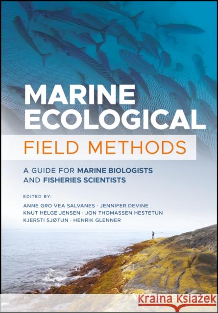 Marine Ecological Field Methods: A Guide for Marine Biologists and Fisheries Scientists Devine, Jennifer 9781119184300