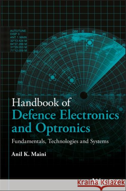 Handbook of Defence Electronics and Optronics: Fundamentals, Technologies and Systems Maini, Anil K. 9781119184706 John Wiley & Sons