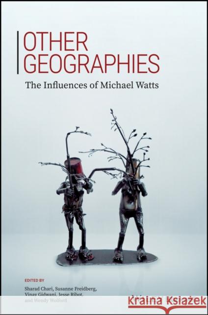 Other Geographies: The Influences of Michael Watts Chari, Sharad 9781119184768
