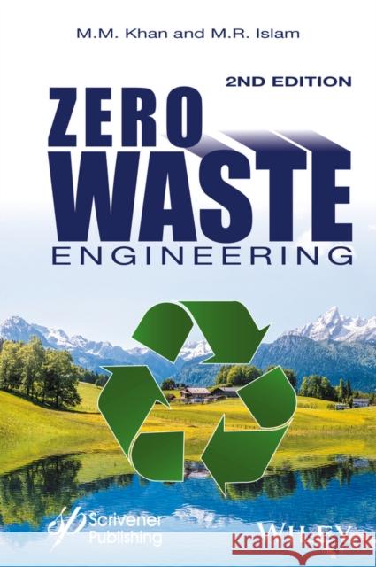 Zero Waste Engineering: A New Era of Sustainable Technology Development Islam, M. R.; Khan, M. M. 9781119184898 John Wiley & Sons