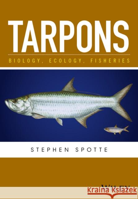 Tarpons: Biology, Ecology, Fisheries Spotte, Stephen 9781119185499 John Wiley & Sons
