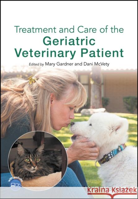 Treatment and Care of the Geriatric Veterinary Patient  9781119187219 John Wiley & Sons