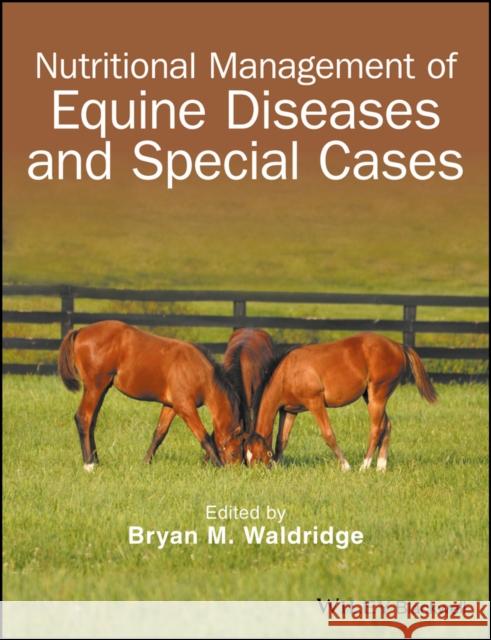 Nutritional Management of Equine Diseases and Special Cases Waldridge, Bryan M. 9781119191872 John Wiley & Sons